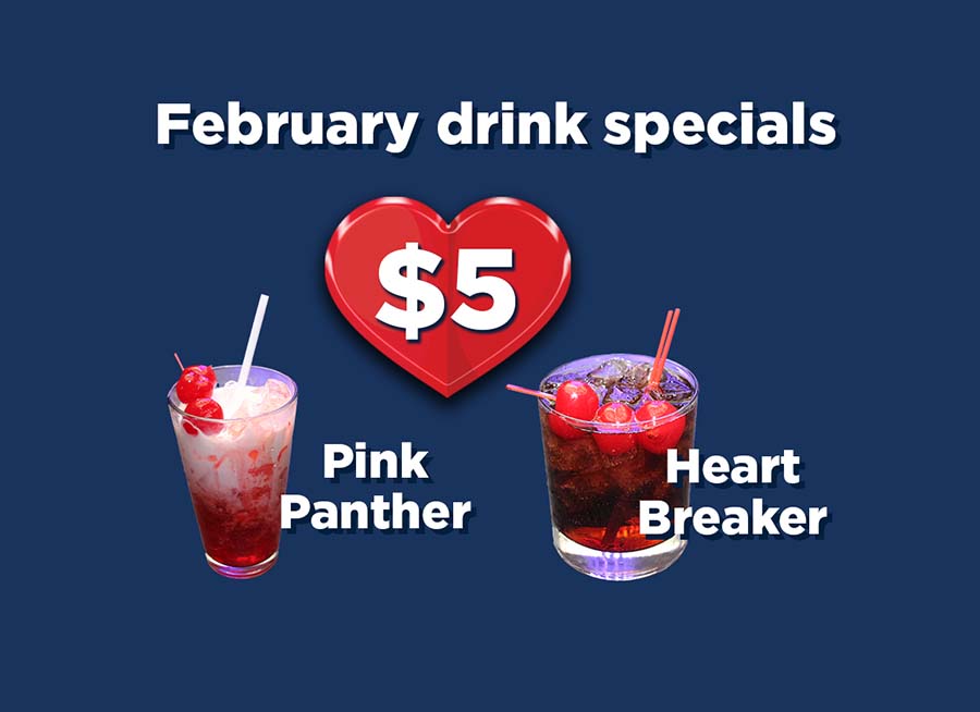 "February drink specials, $5 Pink Panther or Heart Breaker" with a blue background.